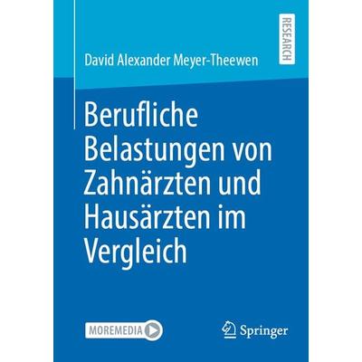 Berufliche Belastungen von Zahnärzten und Hausärzten im Vergleich, Taschenbuch von David Alexander Meyer-Theewen, Springer Fachmedien Wiesbaden GmbH,