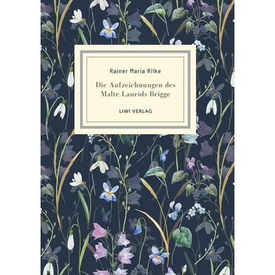 Rainer Maria Rilke: Die Aufzeichnungen des Malte Laurids Brigge. Jubiläumsausgabe, Gebundene Ausgabe von Rainer Maria Rilke, Liwi Literatur- Und
