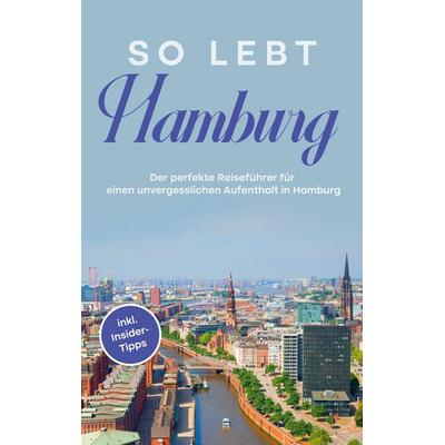 So lebt Hamburg, Taschenbuch von Antonia Meinecke, BoD – Books on Demand, 978-3-7562-2735-8