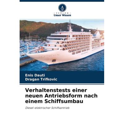 Verhaltenstests einer neuen Antriebsform nach einem Schiffsumbau, Taschenbuch von Enis Dauti,Dragan Trifkovic, Verlag Unser Wissen, 978-620-4-38062-9