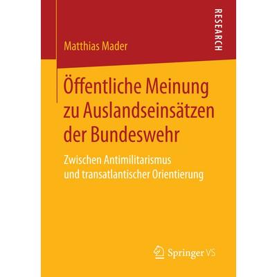 Öffentliche Meinung zu Auslandseinsätzen der Bundeswehr, Taschenbuch von Matthias Mader, Springer Fachmedien Wiesbaden GmbH, 978-3-658-15596-4