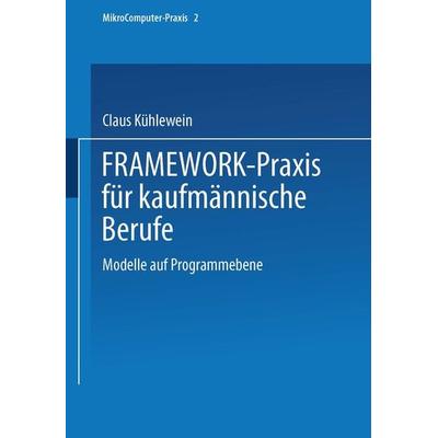 FRAMEWORK-Praxis für kaufmännische Berufe, Taschenbuch von Dipl.-Wirtsch.-Ing. Claus Kühlewein,Dipl.-Handelslehrer Karl Nüssle, Vieweg & Teubner,