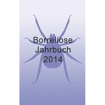 Borreliose Jahrbuch 2014, Taschenbuch von Ute Fischer,Bernhard Siegmund, BoD – Books on Demand, 978-3-7322-5642-6