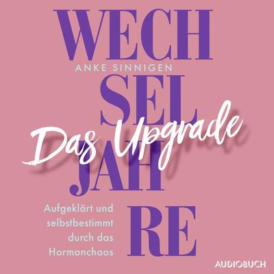 Wechseljahre. Das Upgrade - Anke Sinnigen, Audio, 9788727182506