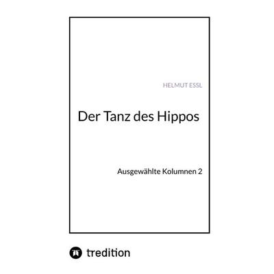 Der Tanz des Hippos, Taschenbuch von Helmut Essl, Tredition, 978-3-347-58097-8