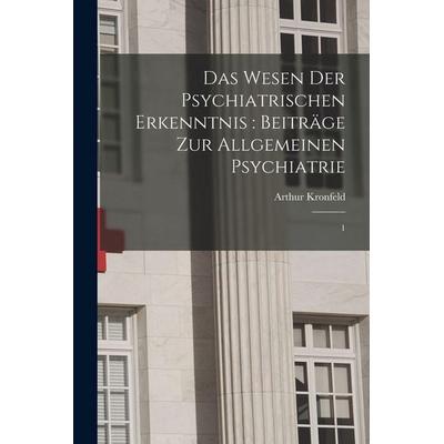 Das Wesen der psychiatrischen Erkenntnis, Taschenbuch von Arthur Kronfeld, Legare Street Press, 978-1-01-636339-6
