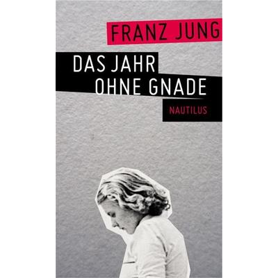 Das Jahr ohne Gnade, Gebundene Ausgabe von Franz Jung, Edition Nautilus GmbH, 978-3-89401-782-8