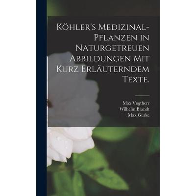 Köhler's Medizinal-Pflanzen in naturgetreuen Abbildungen mit kurz erläuterndem Texte., Gebundene Ausgabe von Wilhelm Brandt,Max Gürke,Gustav