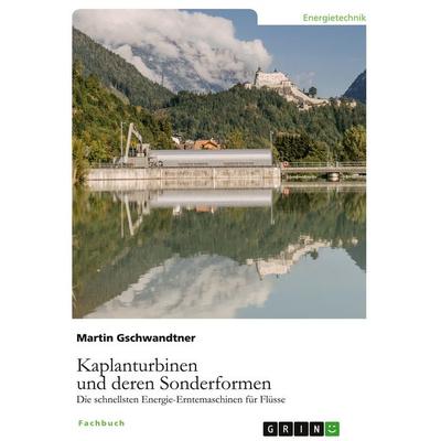 Kaplanturbinen und deren Sonderformen, Taschenbuch von Martin Gschwandtner, GRIN, 978-3-346-06532-2
