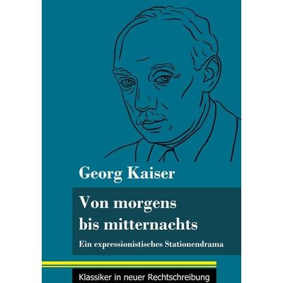 Von morgens bis mitternachts, Gebundene Ausgabe von Georg Kaiser, BoD - Books on Demand, 978-3-8478-5008-3