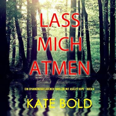 Lass mich atmen (Ein spannungsgeladener Thriller mit Ashley Hope - Buch 4) - Kate Bold, Audio, 9798261408611