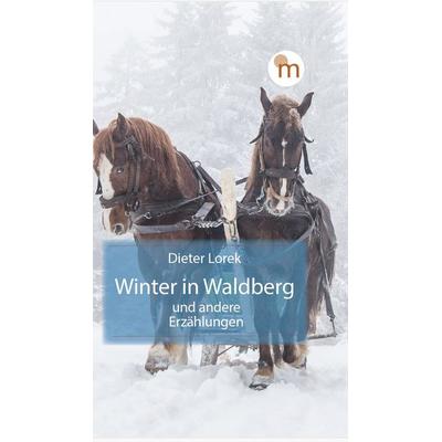Winter in Waldberg und andere Erzählungen, Gebundene Ausgabe von Dieter Lorek, Ganymed Edition, 978-3-949815-13-3