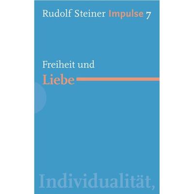 Freiheit und Liebe, Taschenbuch von Rudolf Steiner, Freies Geistesleben, 978-3-7725-2707-4
