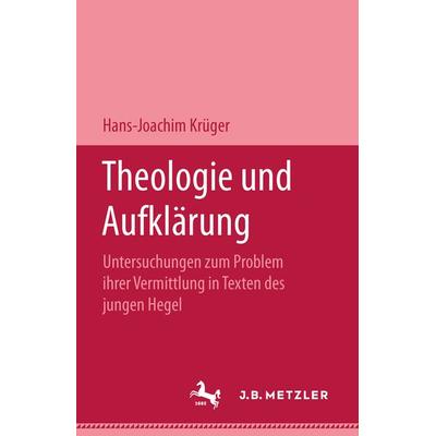Theologie und Aufklärung, Gebundene Ausgabe von Hans-Joachim Krüger, J.B. Metzler, Part of Springer Nature - Springer-Verlag GmbH, 978-3-476-99552-0