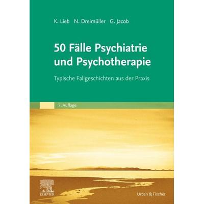 50 Fälle Psychiatrie und Psychotherapie, Taschenbuch von Klaus Lieb,Gitta Jacob,Daniel Turner,Nadine Dreimüller, Urban & Fischer in Elsevier,