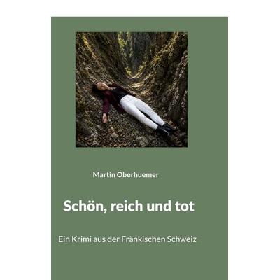 Schön, reich und tot, Taschenbuch von Martin Oberhuemer, BoD – Books on Demand, 978-3-696-38836-2