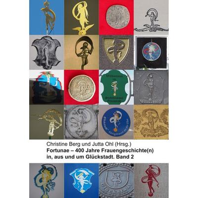 Fortunae - 400 Jahre Frauengeschichte(n) in, aus und um Glückstadt. Band 2, Taschenbuch von , BoD – Books on Demand, 978-3-7460-4405-7