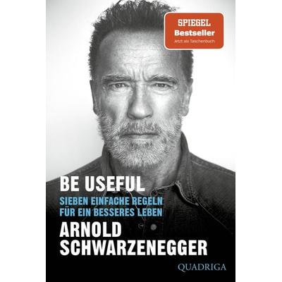 Be Useful, Taschenbuch von Arnold Schwarzenegger, Quadriga, 978-3-404-06019-1