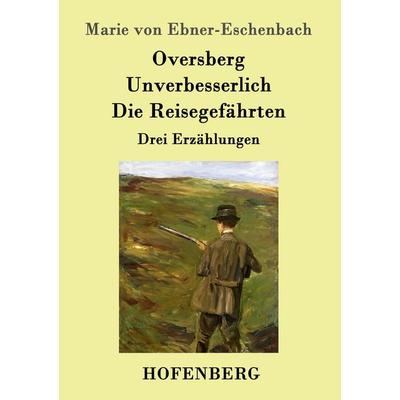 Oversberg / Unverbesserlich / Die Reisegefährten, Taschenbuch von Marie von Ebner-Eschenbach, Hofenberg, 978-3-8430-9850-2