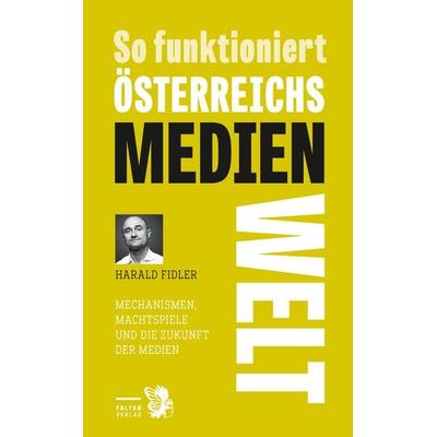 So funktioniert Österreichs Medienwelt, Taschenbuch von Harald Fidler, Falter Verlag, 978-3-85439-724-3