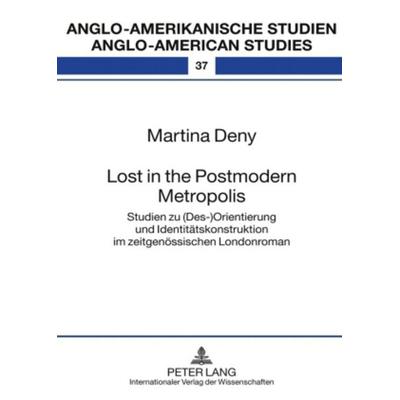 Lost in the Postmodern Metropolis, Gebundene Ausgabe von Martina Deny, Peter Lang GmbH, Internationaler Verlag der Wissenschaften, 978-3-631-58892-5