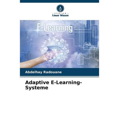 Adaptive E-Learning-Systeme, Taschenbuch von Abdelhay Radouane, Verlag Unser Wissen, 978-620-9-12267-5