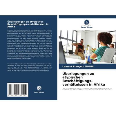 Überlegungen zu atypischen Beschäftigungs-verhältnissen in Afrika, Taschenbuch von Laurent François Enoga, Verlag Unser Wissen, 978-620-8-93258-9