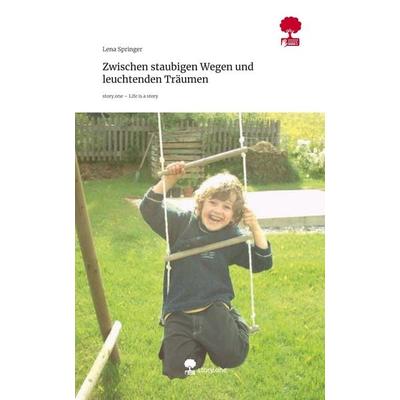 Zwischen staubigen Wegen und leuchtenden Träumen. Life is a Story - story.one, Gebundene Ausgabe von Lena Springer, Storylution, 978-3-7115-8688-9