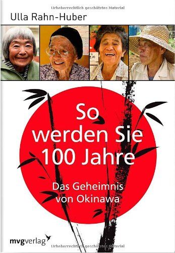 Ulla Rahn-Huber - So werden Sie 100 Jahre: Das Geheimnis von Okinawa - Preis vom 19.10.2026 19:33:35 h