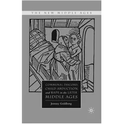Communal Discord, Child Abduction, and Rape in the Later Middle Ages, Fachbücher von J. Goldberg