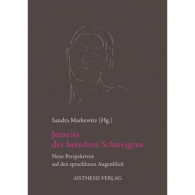 Jenseits des beredten Schweigens, Paperback von Sandra Markewitz, Aisthesis, 978-3-89528-899-9