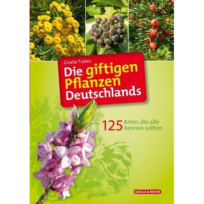 Die giftigen Pflanzen Deutschlands, Taschenbuch von Gisela Tubes, Quelle & Meyer, 978-3-494-02270-3
