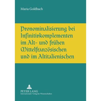 Pronominalisierung bei Infinitivkomplementen im Alt- und frühen Mittelfranzösischen und im Altitalienischen, Taschenbuch von Maria L. Goldbach, Peter