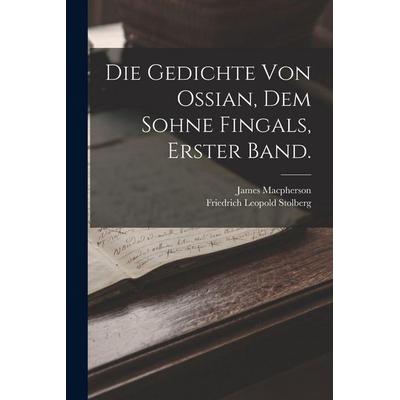 Die Gedichte von Ossian, dem Sohne Fingals, Erster Band., Taschenbuch von James MacPherson,Friedrich Leopold Stolberg, Legare Street Press,
