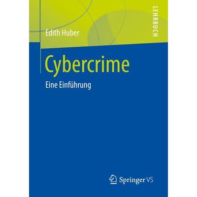 Cybercrime, Taschenbuch von Edith Huber, Springer Fachmedien Wiesbaden GmbH, 978-3-658-26149-8