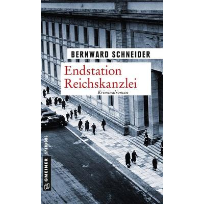 Endstation Reichskanzlei, Taschenbuch von Bernward Schneider, Gmeiner-Verlag, 978-3-8392-1700-9