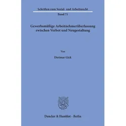 Gewerbsmässige Arbeitnehmerüberlassung zwischen Verbot und Neugestaltung., Fachbücher von Dietmar Gick