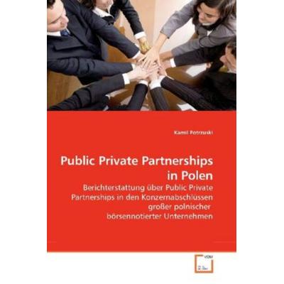 Potrzuski, K: Public Private Partnerships in Polen, Taschenbuch von Kamil Potrzuski, VDM, 978-3-639-20339-4