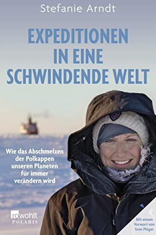 Stefanie Arndt - Expeditionen in eine schwindende Welt: Wie das Abschmelzen der Polkappen unseren Planeten für immer verändern wird - Preis vom 02.10.2026 23:42:20 h