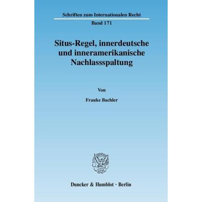 Situs-Regel, innerdeutsche und inneramerikanische Nachlassspaltung., Taschenbuch von Frauke Bachler, Duncker & Humblot, 978-3-428-12383-4