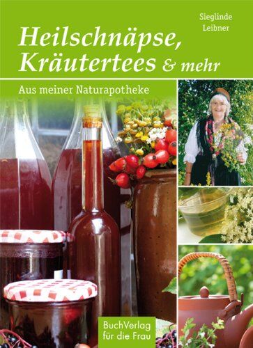 Sieglinde Leibner - Heilschnäpse, Kräutertees und mehr: Aus meiner Naturapotheke - Preis vom 30.09.2026 09:01:18 h