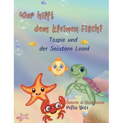 Wer hilft dem kleinen Fisch?, Taschenbuch von Pelin Yüce, BoD – Books on Demand, 978-3-7693-5490-4