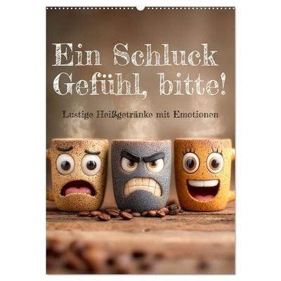 Ein Schluck Gefühl, bitte! - Lustige Heißgetränke mit Emotionen (Wandkalender 2027 DIN A2 hoch), CALVENDO Monatskalender