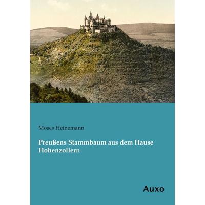 Preußens Stammbaum aus dem Hause Hohenzollern, Taschenbuch von Moses Heinemann, Auxo, 978-3-95622-150-7