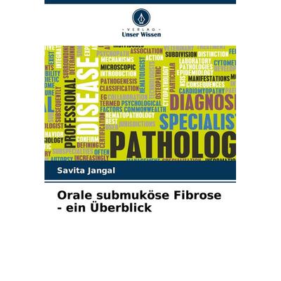 Orale submuköse Fibrose - ein Überblick, Taschenbuch von Savita Jangal, Verlag Unser Wissen, 978-620-7-14070-1