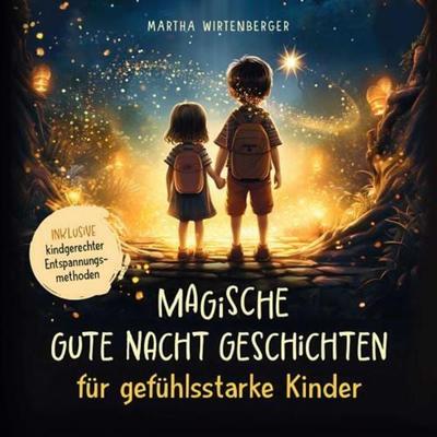 Magische Gute-Nacht-Geschichten für gefühlsstarke Kinder, Taschenbuch von Martha Wirtenberger, Buchstaben Verlag, 978-94-037-6826-7