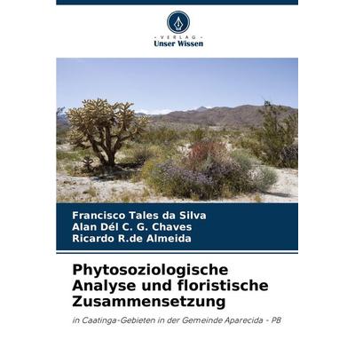 Phytosoziologische Analyse und floristische Zusammensetzung, Taschenbuch von Francisco Tales da Silva,Alan Dél C. G. Chaves,Ricardo R. de Almeida,
