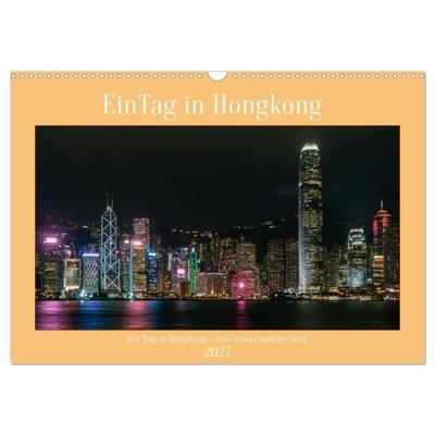 Ein Tag in Hongkong - eine etwas andere Sicht (Wandkalender 2027 DIN A3 quer), CALVENDO Monatskalender