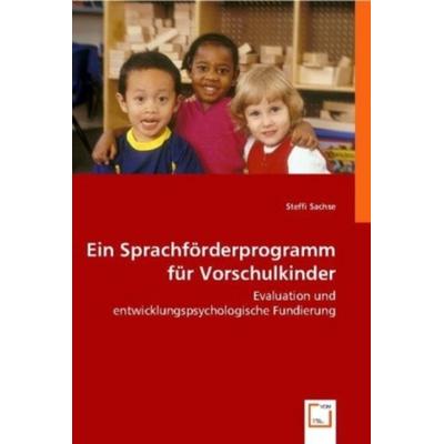 Sachse, S: Ein Sprachförderprogramm für Vorschulkinder, Taschenbuch von Steffi Sachse, VDM, 978-3-639-00439-7