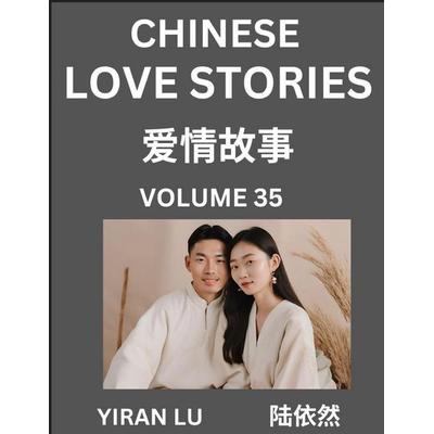 Chinese Love Stories (Volume 35) - Learn Mandarin Chinese Language and Culture While Reading Chinese Romantic Stories, Beginner to Advanced HSK All